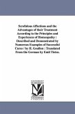 Scrofulous Affections and the Advantages of Their Treatment According to the Principles and Experiences of Homeopathy: Described and Demonstrated by N