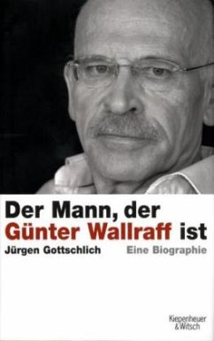 Der Mann, der Günter Wallraff ist - Gottschlich, Jürgen