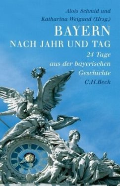 Bayern nach Jahr und Tag - Schmid, Peter / Weigand, Katharina (Hrsg.)