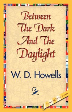 Between the Dark and the Daylight - W. D. Howells, D. Howells; W. D. Howells