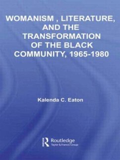 Womanism, Literature, and the Transformation of the Black Community, 1965-1980 - Eaton, Kalenda C