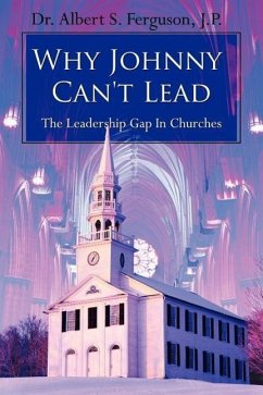 Why Johnny Can't Lead: The Leadership Gap In Churches - Ferguson, Albert S.