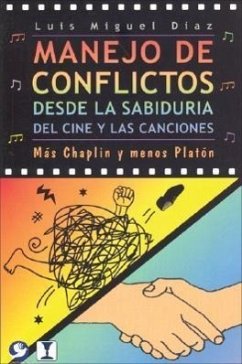 Manejo de Conflictos Desde La Sabiduria del Cine y Las Canciones: Mas Chaplin y Menos Platon - Díaz, Luis Miguel
