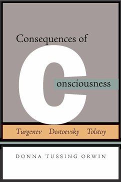 Consequences of Consciousness: Turgenev, Dostoevsky, and Tolstoy - Orwin, Donna Tussing