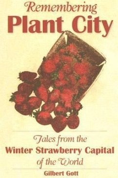 Remembering Plant City: Tales from the Winter Strawberry Capital of the World - Gott, Gilbert