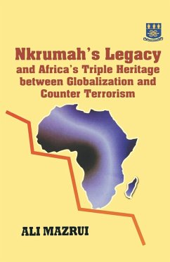 Nkrumah's Legacy and Africa's Triple Heritage Between Globallization and Counter Terrorism - Mazrui, Ali A.