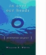 In Over Our Heads - White, William R