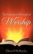 The Regulative Principle of Worship - Ritchie, Daniel F. N.