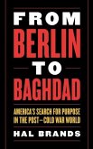 From Berlin to Baghdad: America's Search for Purpose in the Post-Cold War World