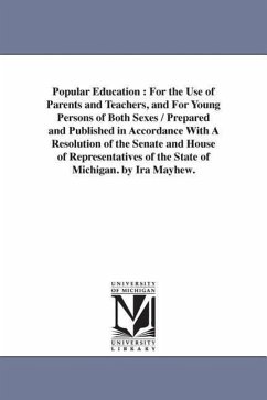Popular Education: For the Use of Parents and Teachers, and For Young Persons of Both Sexes / Prepared and Published in Accordance With A - Mayhew, Ira