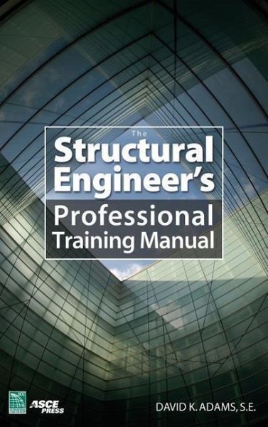 The Structural Engineer's Professional Training Manual The Structural Engineer's Professional Training Manual
