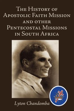 The History of Apostolic Faith Mission and Other Pentecostal Missions in South Africa - Chandomba, Lyton