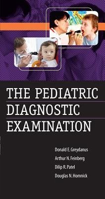 The Pediatric Diagnostic Examination - Greydanus, Donald E; Feinberg, Arthur N; Patel, Dilip R; Homnick, Douglas N