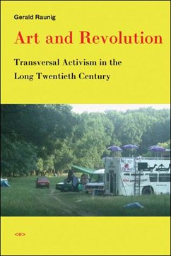 Art and Revolution: Transversal Activism in the Long Twentieth Century - Raunig, Gerald