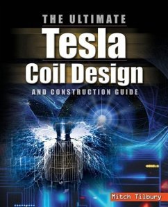 The ULTIMATE Tesla Coil Design and Construction Guide - Tilbury, Mitch