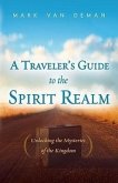 A Traveler's Guide to the Spirit Realm: Unlocking the Mysteries of the Kingdom