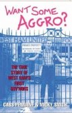 Want Some Aggro?: The True Story of West Ham's First Guv'nors