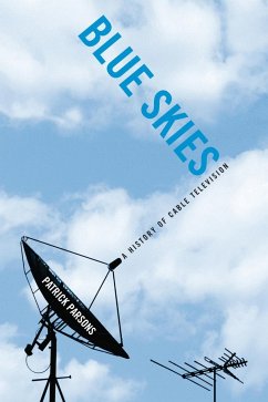 Blue Skies: A History of Cable Television - Parsons, Patrick R.