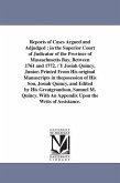 Reports of Cases Argued and Adjudged: in the Superior Court of Judicatur of the Province of Massachusetts Bay, Between 1761 and 1772. / Y Josiah Quinc