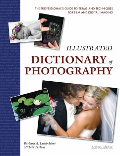 Illustrated Dictionary of Photography: The Professional's Guide to Terms and Techniques for Film and Digital Imaging - Lynch-Johnt, Barbara A.; Perkins, Michelle
