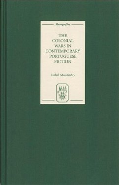 The Colonial Wars in Contemporary Portuguese Fiction - Moutinho, Isabel