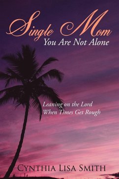 Single Mom You Are Not Alone - Smith, Cynthia Lisa