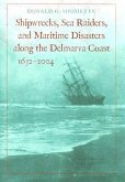 Shipwrecks, Sea Raiders, and Maritime Disasters Along the Delmarva Coast, 1632-2004