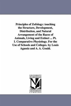 Principles of Zofology: touching the Structure, Development, Distribution, and Natural Arrangement of the Races of Animals, Living and Extinct - Agassiz, Louis