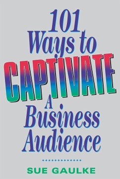 101 Ways to Captivate a Business Audience - Gaulke, Sue