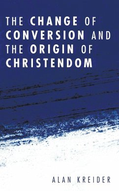 The Change of Conversion and the Origin of Christendom - Kreider, Alan