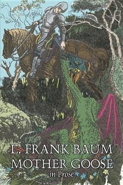 Mother Goose in Prose by L. Frank Baum, Fiction, Fantasy, Fairy Tales, Folk Tales, Legends & Mythology - Baum, L Frank