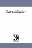 Philadelphia and Its Manufactures ... in 1857 ... by Edwin T. Freedley ...