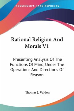 Rational Religion And Morals V1 - Vaiden, Thomas J.