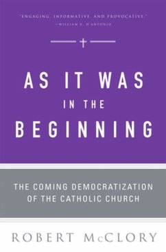 As It Was in the Beginning: The Coming Democratization of the Catholic Church - McClory, Robert