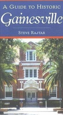 A Guide to Historic Gainesville - Rajtar, Steve