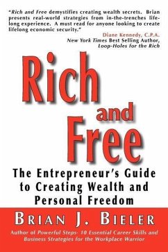 Rich and Free - The Entrepreneur's Guide to Creating Wealth and Personal Freedom - Bieler, Brian J