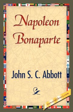 Napoleon Bonaparte - John S. C. Abbott, S. C. Abbott; John S. C. Abbott