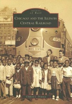 Chicago and the Illinois Central Railroad - Downey, Clifford J.