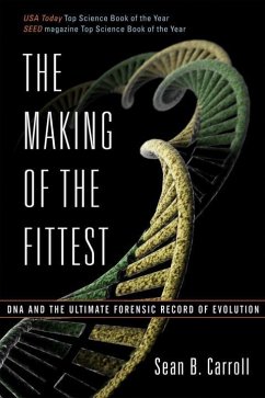 The Making of the Fittest: DNA and the Ultimate Forensic Record of Evolution - Carroll, Sean B.