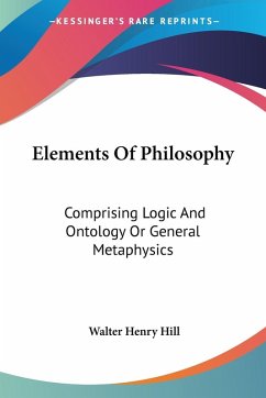 Elements Of Philosophy - Hill, Walter Henry