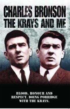 The Krays and Me: Blood, Honour and Respect. Doing Porridge with the Krays. - Bronson, Charles; Richards, Stephen