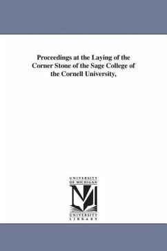 Proceedings at the Laying of the Corner Stone of the Sage College of the Cornell University, - Cornell University