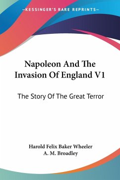 Napoleon And The Invasion Of England V1 - Wheeler, Harold Felix Baker; Broadley, A. M.