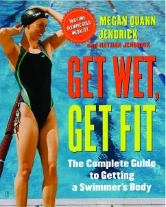 Get Wet, Get Fit: The Complete Guide to Getting a Swimmer's Body - Jendrick, Megan Quann; Jendrick, Nathan