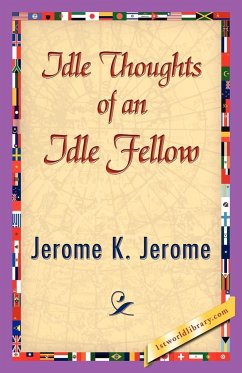 Idle Thoughts of an Idle Fellow - Jerome K. Jerome, K. Jerome; Jerome K. Jerome