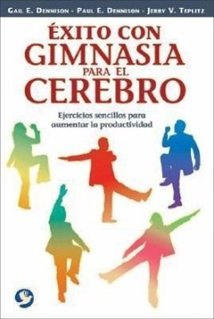 Éxito Con Gimnasia Para El Cerebro: Ejercicios Sencillos Para Aumentar La Productividad - Dennison, Gail E.; Dennison, Patricia E.; Dennison, Paul E.