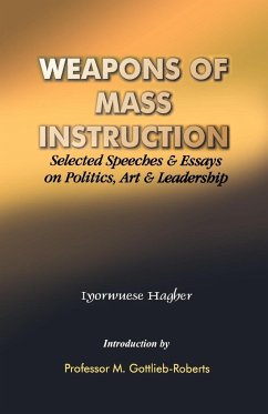 Weapons of Mass Instruction. Selected Speeches & Essays on Politics, Art & Leadership