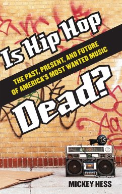 Is Hip Hop Dead? The Past, Present, and Future of America's Most Wanted Music - Hess, Mickey