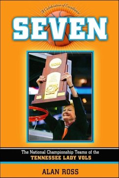 Seven: The National Championship Teams of the Tennessee Lady Vols - Ross, Alan