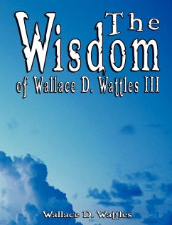 The Wisdom of Wallace D. Wattles III - Including - Wattles, Wallace D.